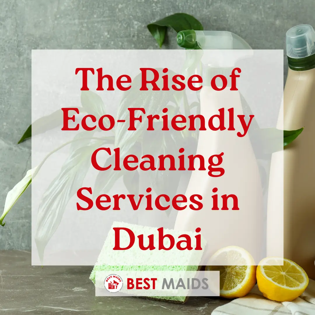 The Rise of Eco-Friendly Cleaning Services in Dubai
