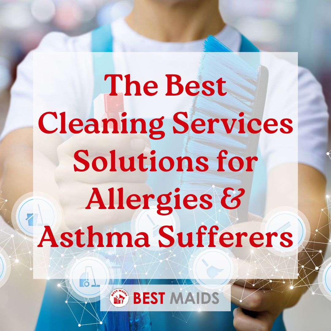 The Best Cleaning Services Solutions for Allergies & Asthma Sufferers