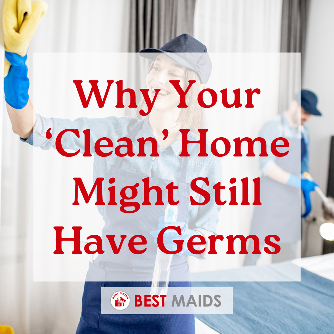 Why Your ‘Clean’ Home Might Still Have Germs