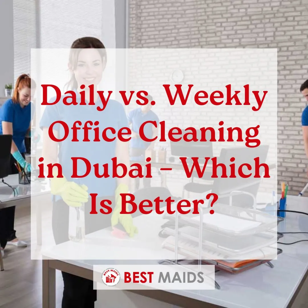 Daily vs. Weekly Office Cleaning in Dubai – Which Is Better?