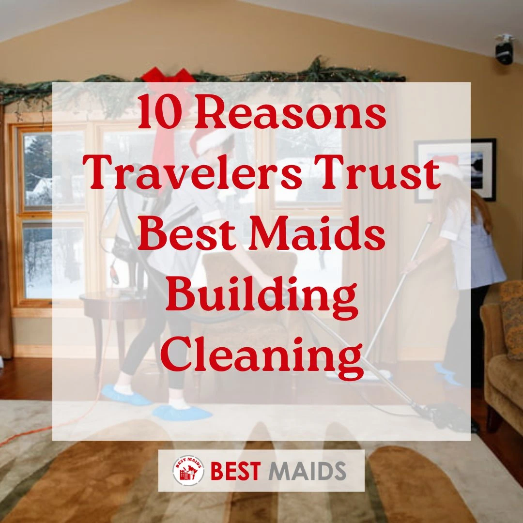 10 Reasons Travelers Trust Best Maids Building Cleaning