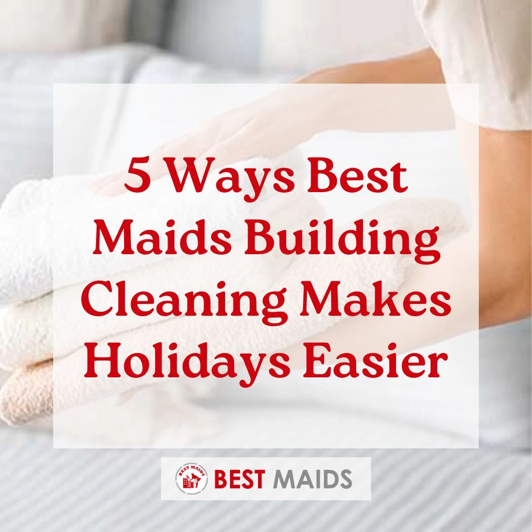 5 Ways Best Maids Building Cleaning Makes Holidays Easier