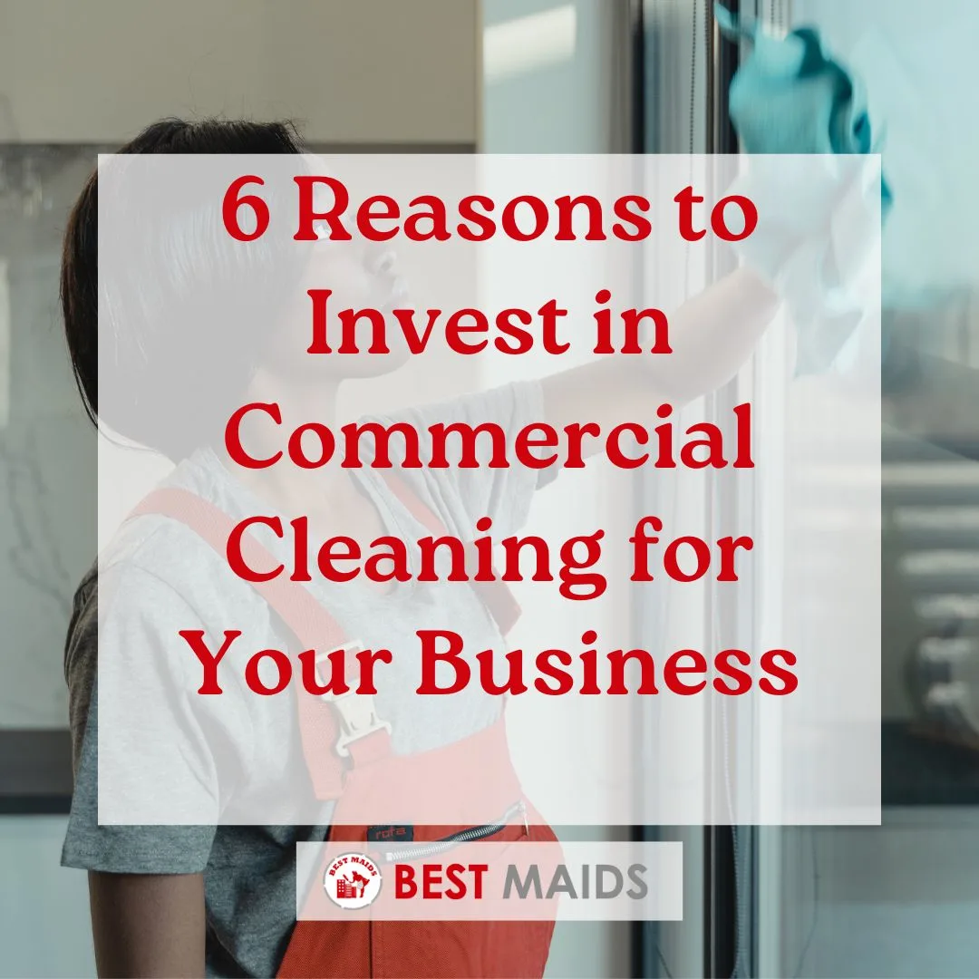 6 Reasons to Invest in Commercial Cleaning for Your Business