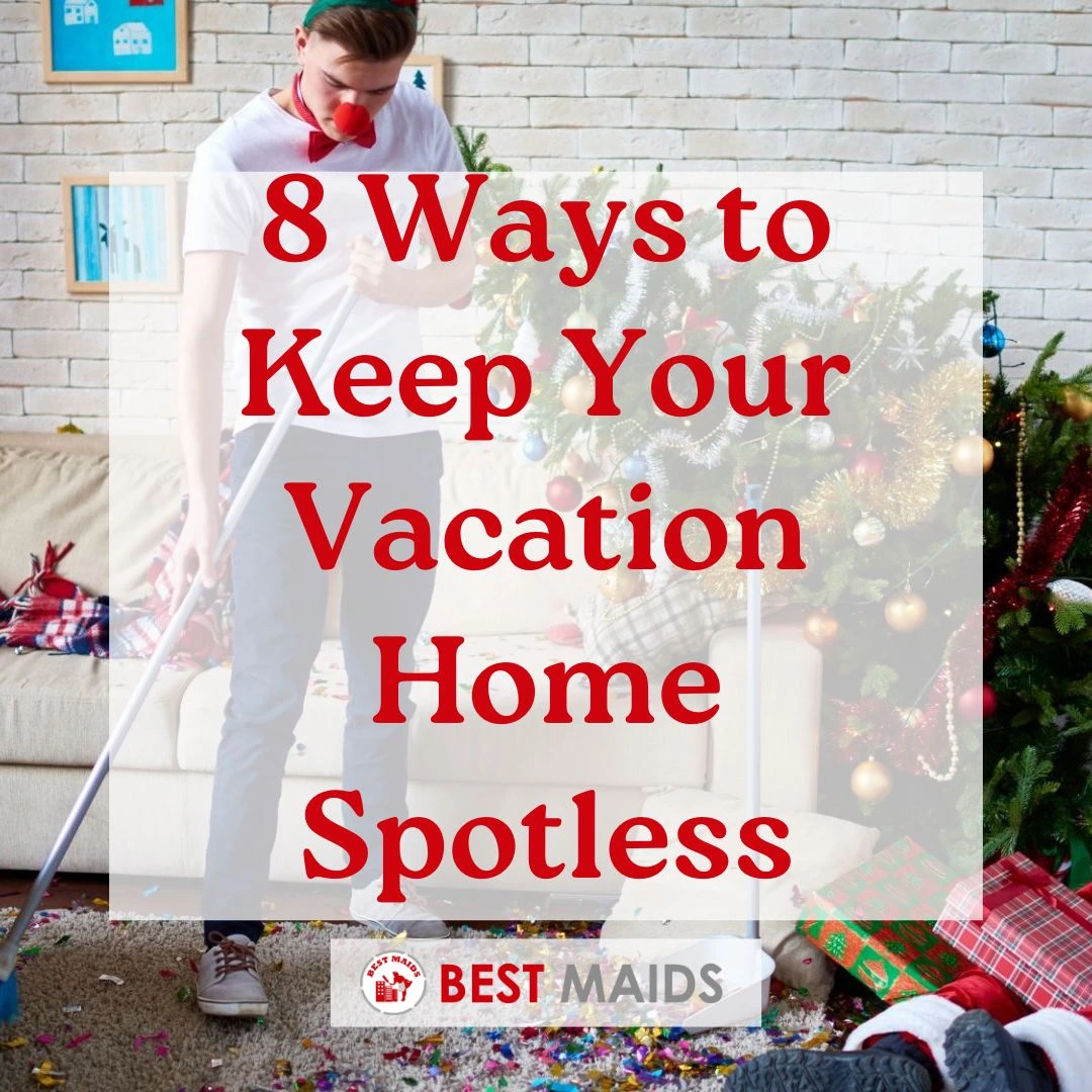 8 Ways to Keep Your Vacation Home Spotless