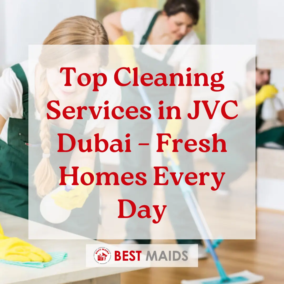 Top Cleaning Services in JVC Dubai – Fresh Homes Every Day