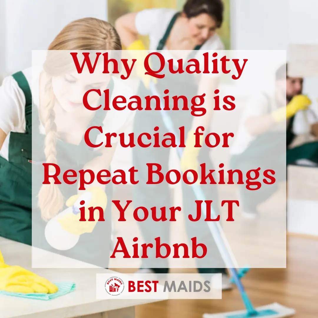 The Guest Experience Why Quality Cleaning is Crucial for Repeat Bookings in Your JLT Airbnb