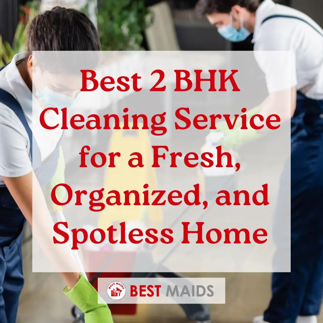 Best 2 BHK Cleaning Service for a Fresh, Organized, and Spotless Home