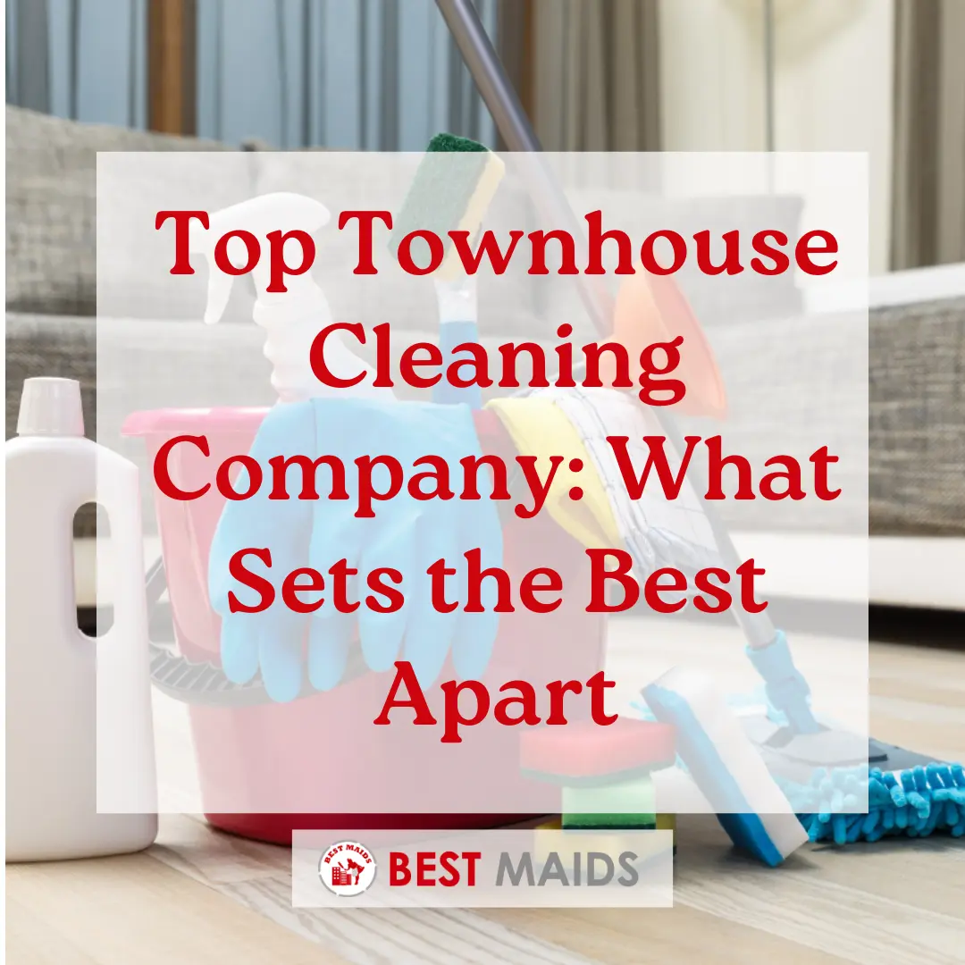 Top Townhouse Cleaning Company What Sets the Best Apart