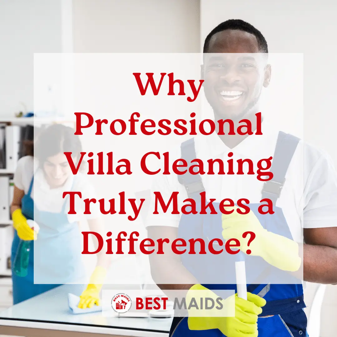 Why Professional Villa Cleaning Truly Makes a Difference