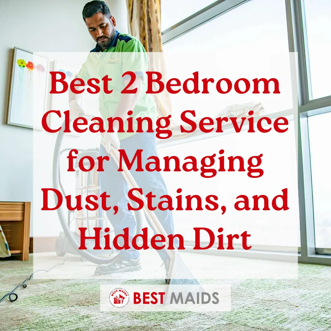 Best 2 Bedroom Cleaning Service for Managing Dust, Stains, and Hidden Dirt