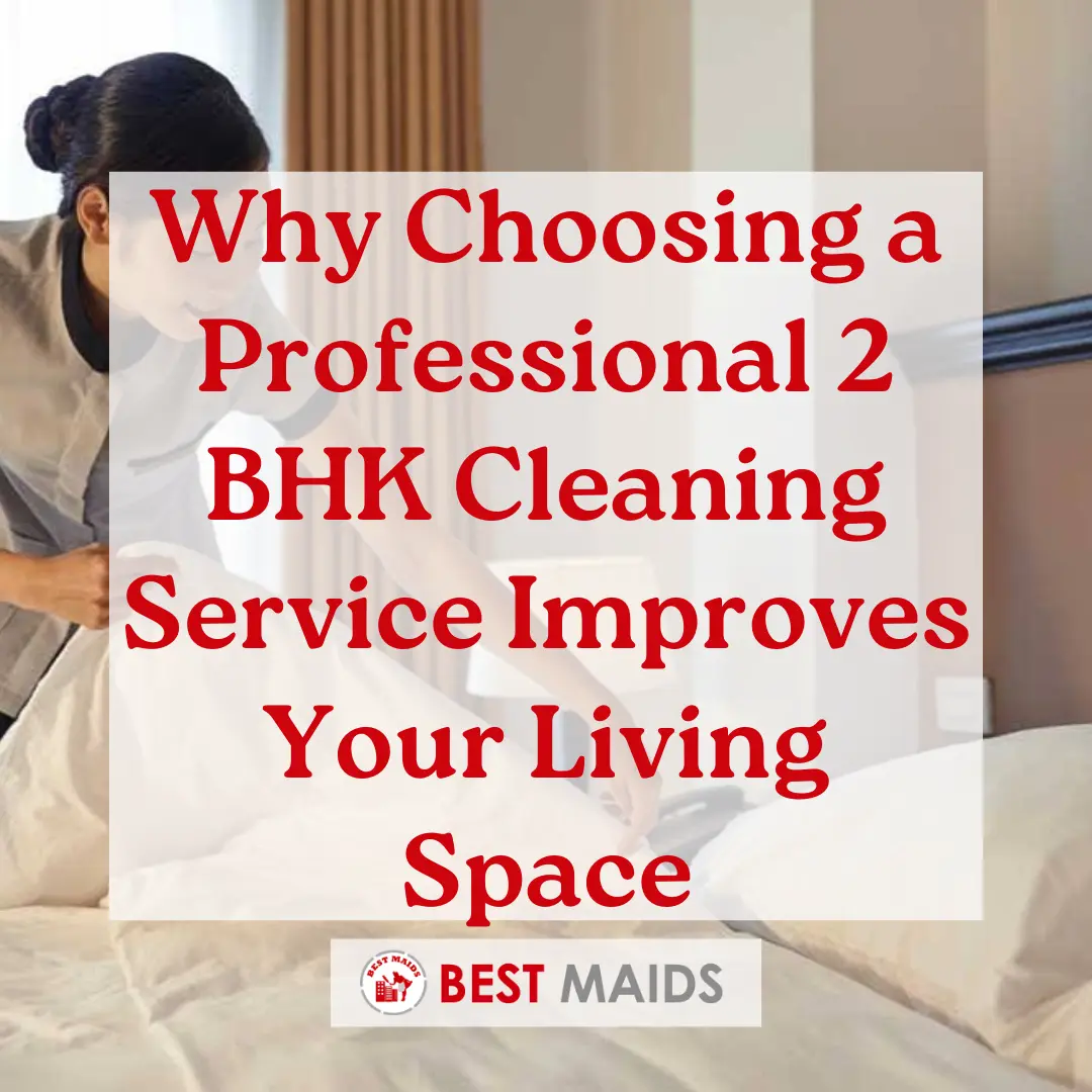 Why Choosing a Professional 2 BHK Cleaning Service Improves Your Living Space