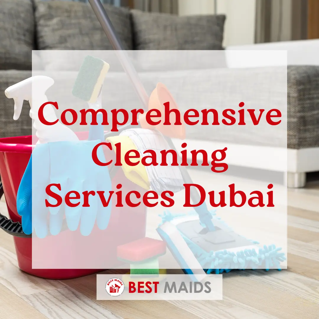 Comprehensive Cleaning Services Dubai: What Best Maids Offers for Homes and Offices