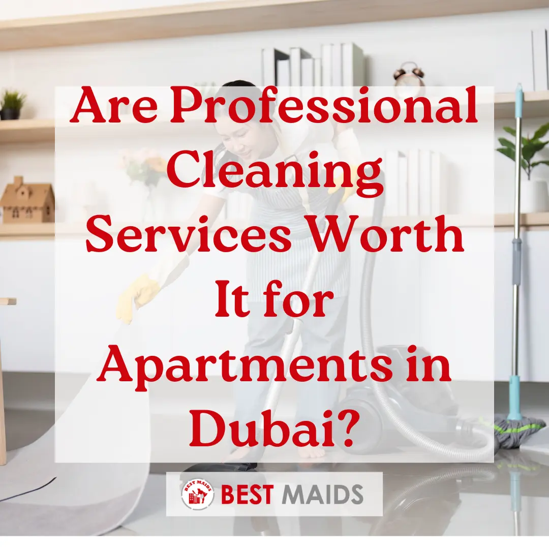 Are Professional Cleaning Services Worth It for Apartments in Dubai?