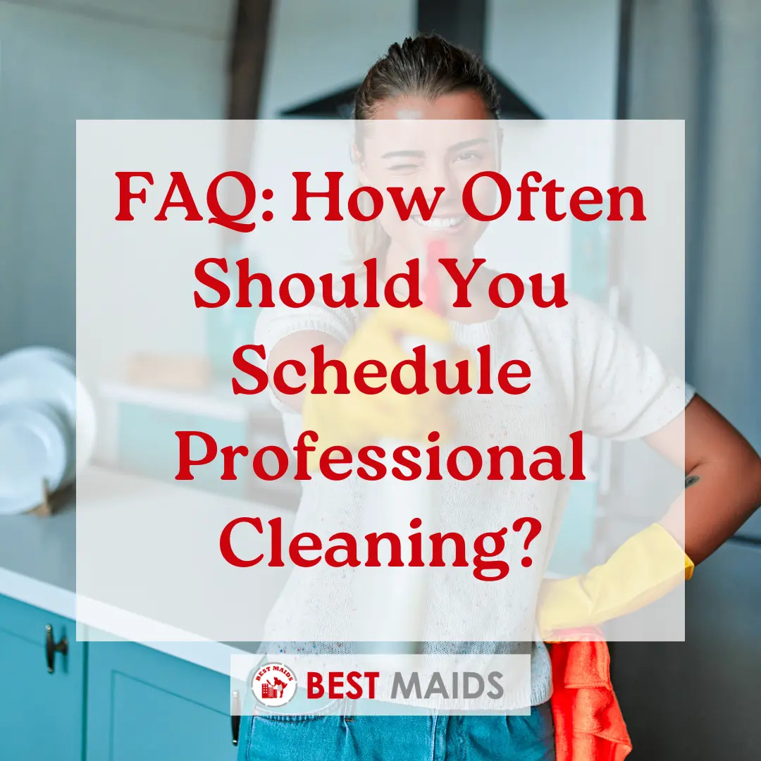 FAQ: How Often Should You Schedule Professional Cleaning?