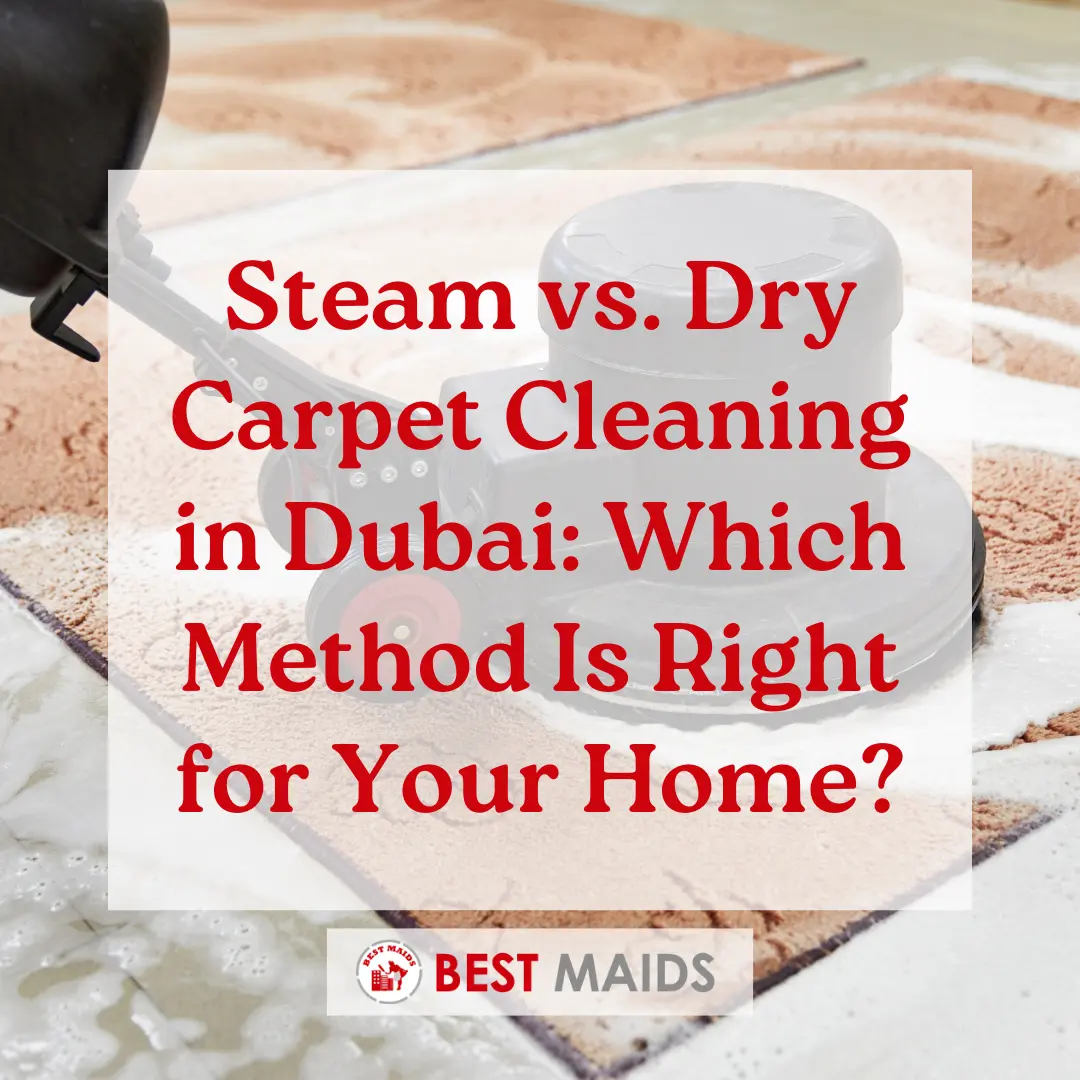 Steam vs. Dry Carpet Cleaning in Dubai: Which Method Is Right for Your Home?
