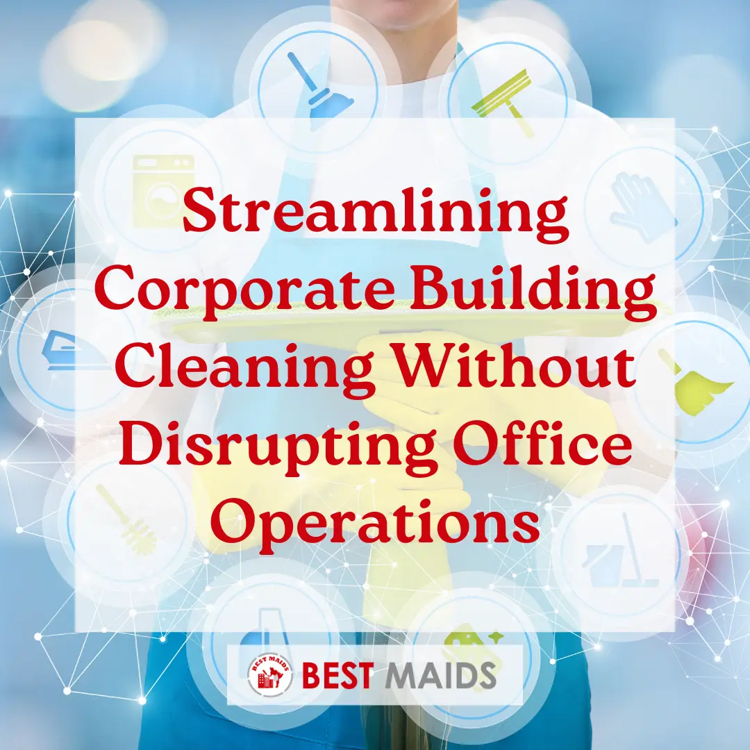 Streamlining Corporate Building Cleaning Without Disrupting Office Operations