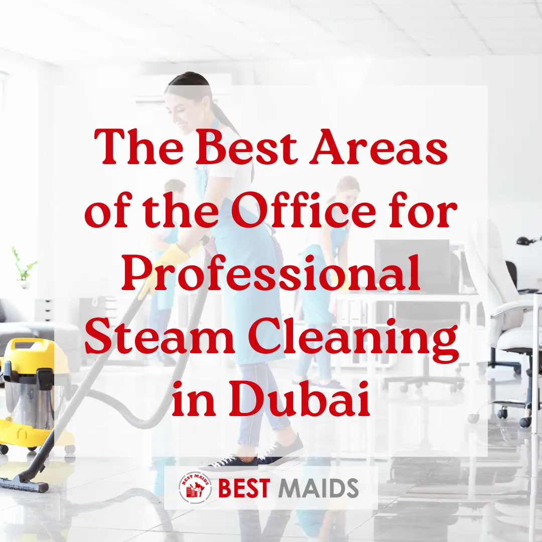 The Best Areas of the Office for Professional Steam Cleaning in Dubai