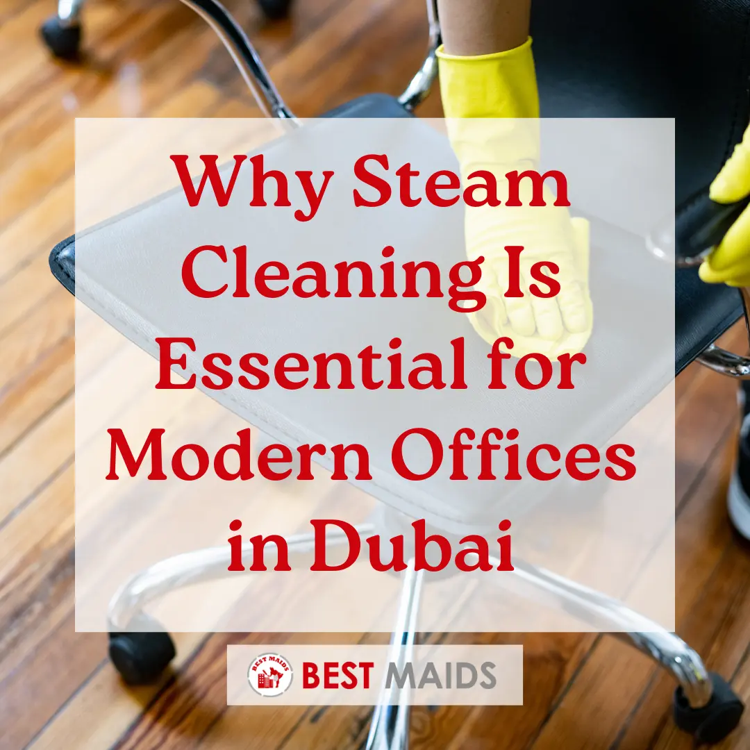 Why Steam Cleaning Is Essential for Modern Offices in Dubai