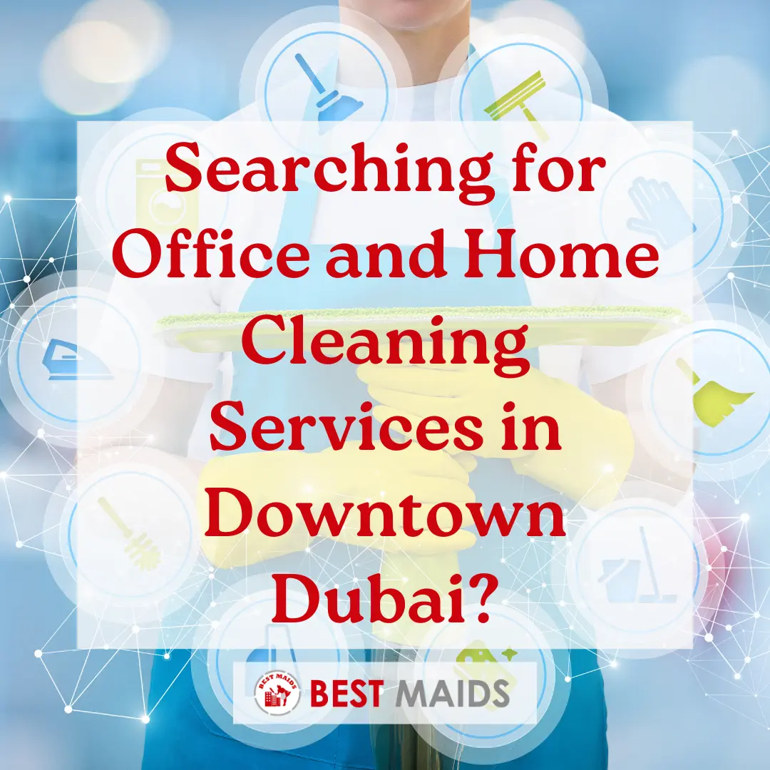 Searching for Office and Home Cleaning Services in Downtown Dubai?