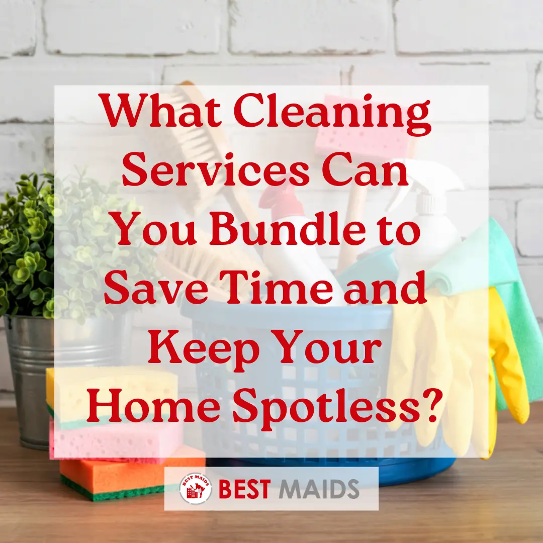 What Cleaning Services Can You Bundle to Save Time and Keep Your Home Spotless?