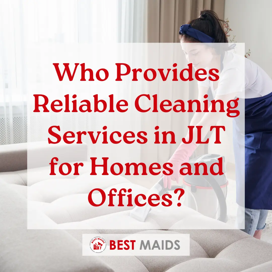 Who Provides Reliable Cleaning Services in JLT for Homes and Offices?