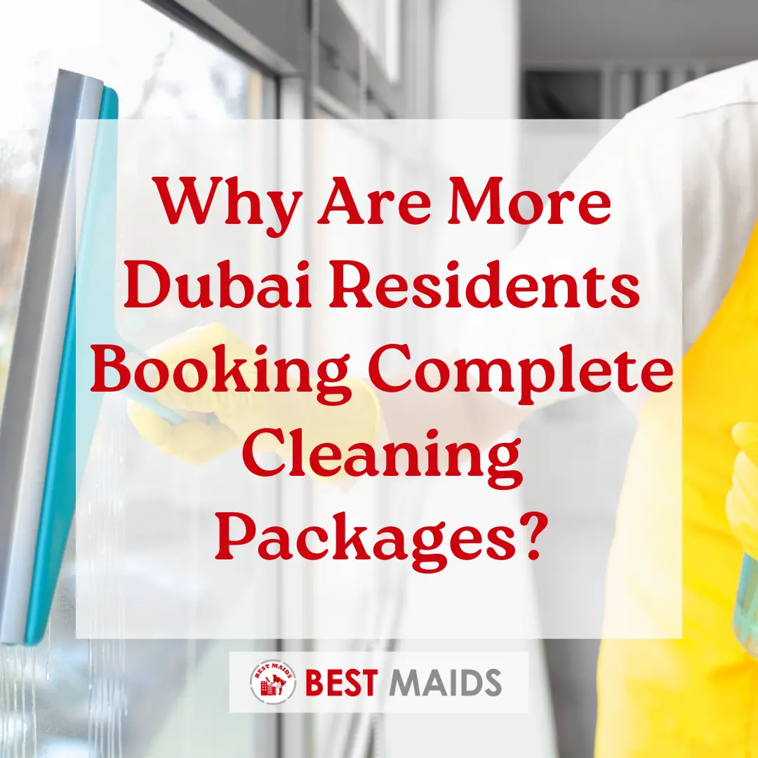 Why Are More Dubai Residents Booking Complete Cleaning Packages?