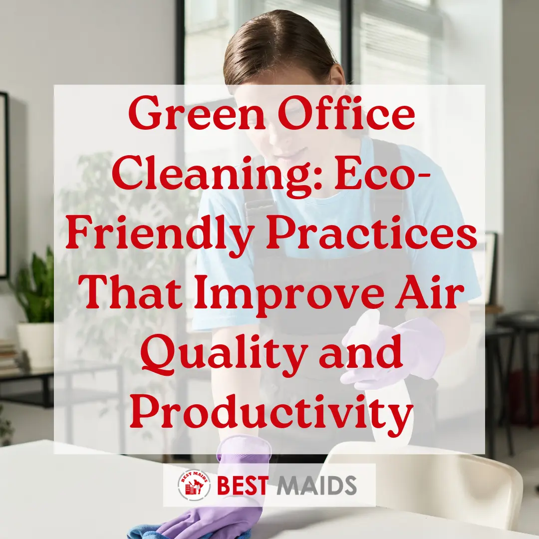 Green Office Cleaning: Eco-Friendly Practices That Improve Air Quality and Productivity