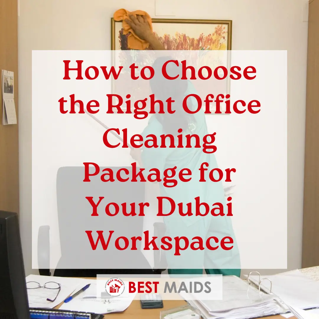How to Choose the Right Office Cleaning Package for Your Dubai Workspace