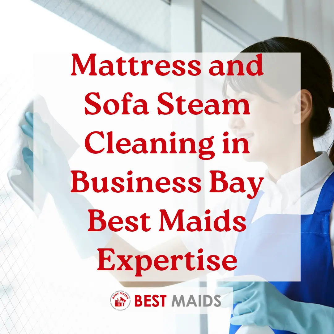 Mattress and Sofa Steam Cleaning in Business Bay Best Maids Expertise