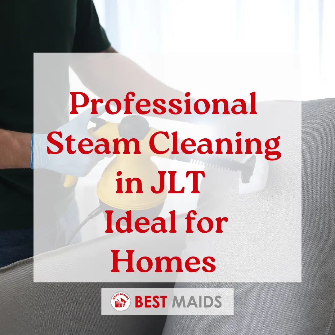 Professional Steam Cleaning in JLT – Ideal for Homes