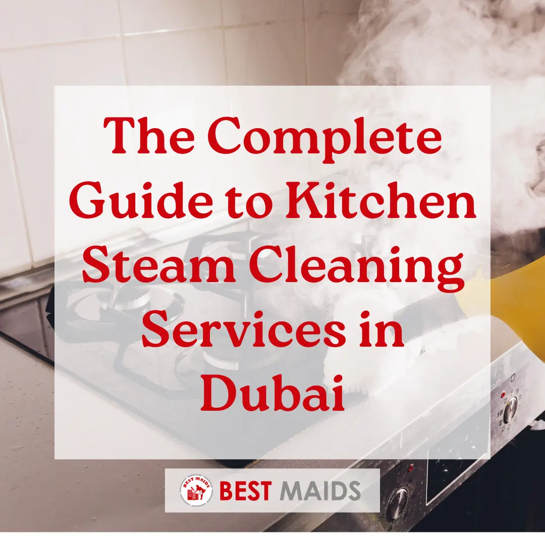The Complete Guide to Kitchen Steam Cleaning Services in Dubai