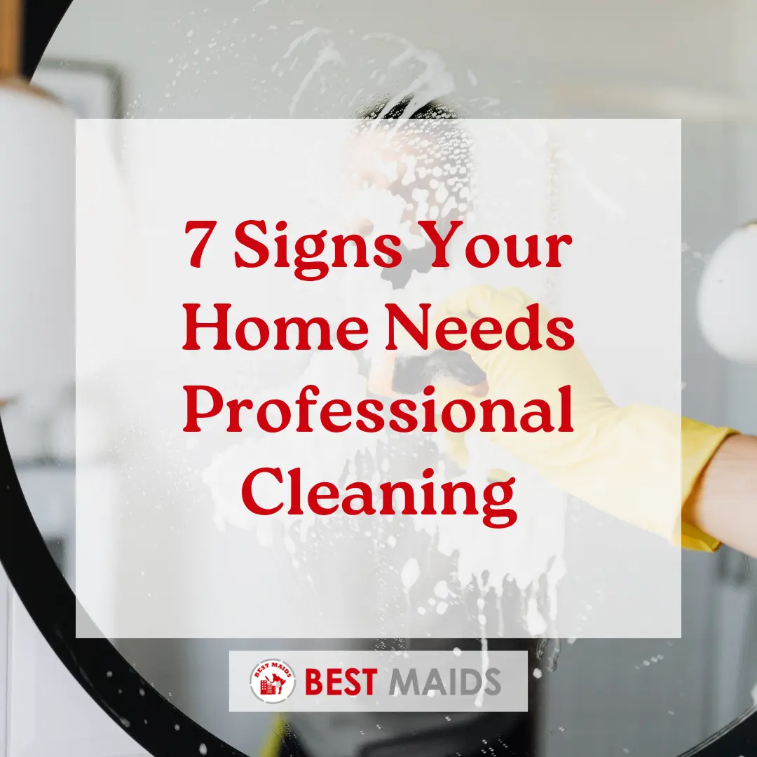 7 Signs Your Home Needs Professional Cleaning