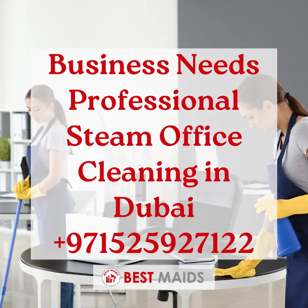 Business Needs Professional Steam Office Cleaning in Dubai | +971525927122