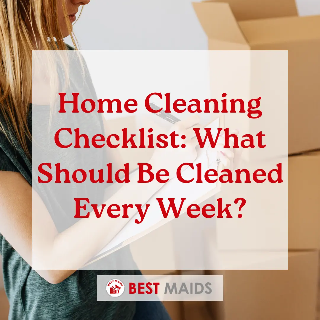 Home Cleaning Checklist: What Should Be Cleaned Every Week?