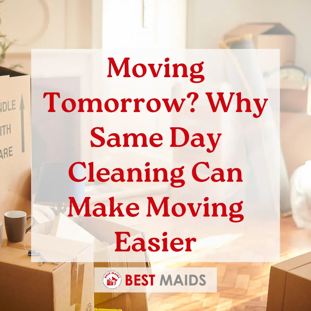 Moving Tomorrow? Why Same Day Cleaning Can Make Moving Easier