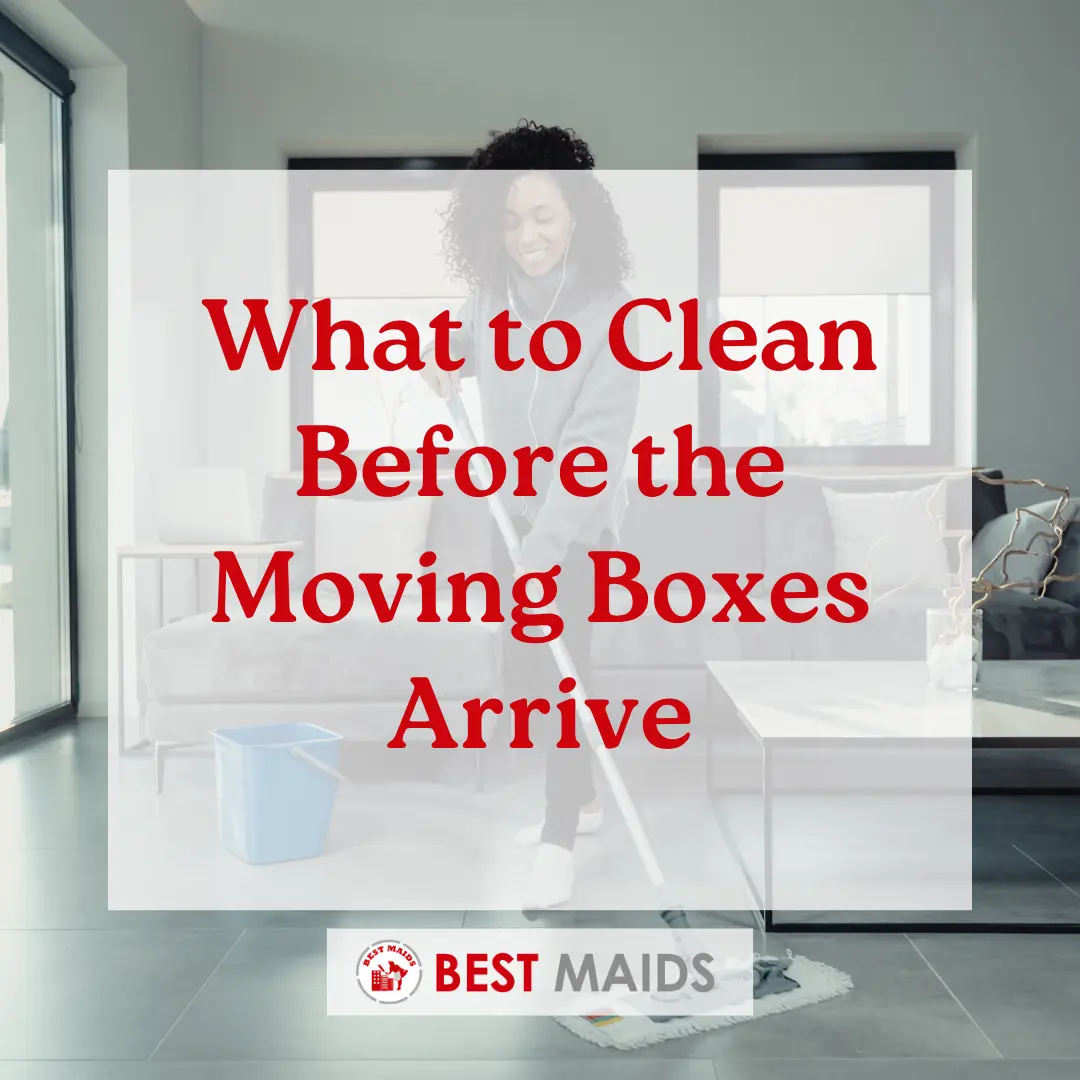 What to Clean Before the Moving Boxes Arrive